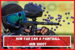 How far can a paintball gun shoot