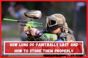 How Long Do Paintballs Last